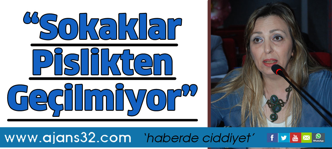 “Sokaklar pislikten geçilmiyor”