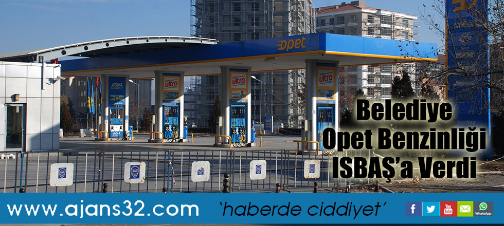 Belediye Opet Benzinliği ISBAŞ’a Verdi