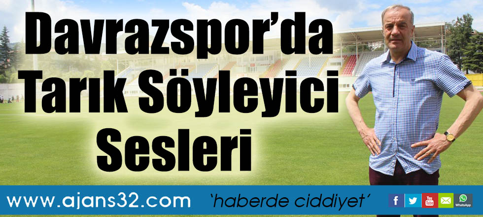 Isparta Davrazspor’da Tarık Söyleyici Sesleri