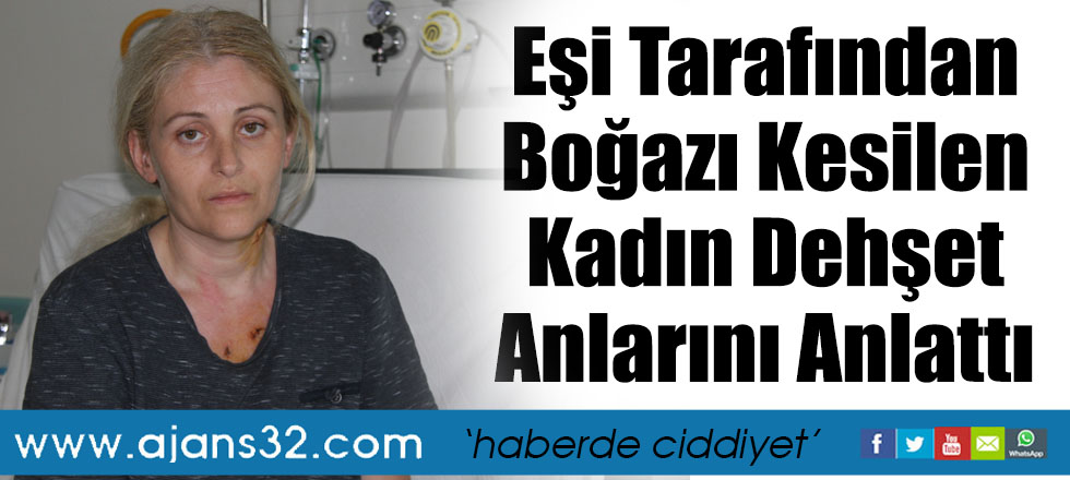 Eşi Tarafından Boğazı Kesilen Kadın Dehşet Anlarını Anlattı