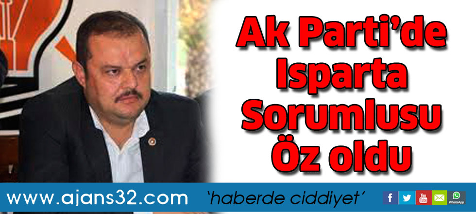 Ak Parti’de Isparta   Sorumlusu Öz oldu