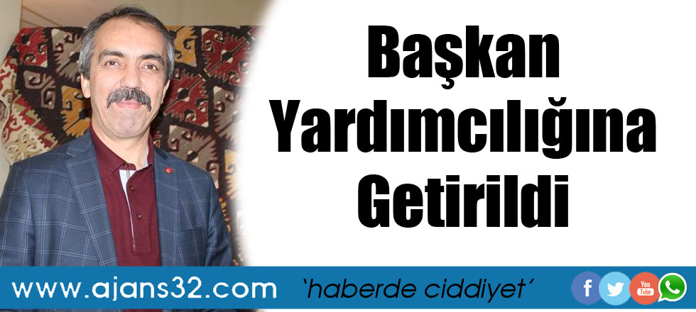 Başkan Yardımcılığına Getirildi