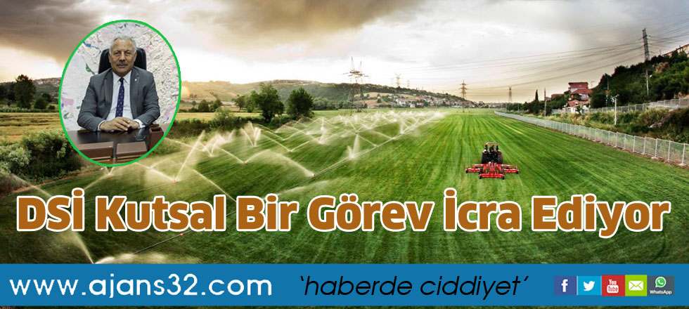 DSİ Kutsal Bir Görev İcra Ediyor