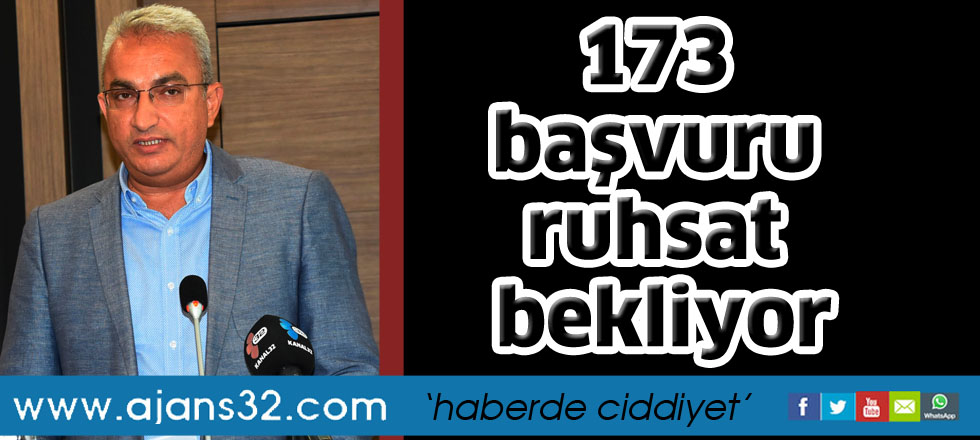 173 başvuru ruhsat bekliyor