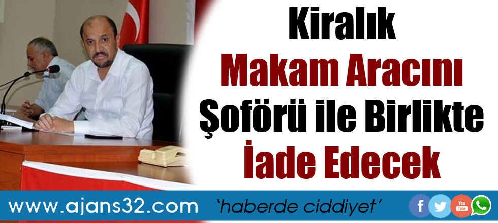 Makam Aracını Şoförü İle Birlikte İade Edecek