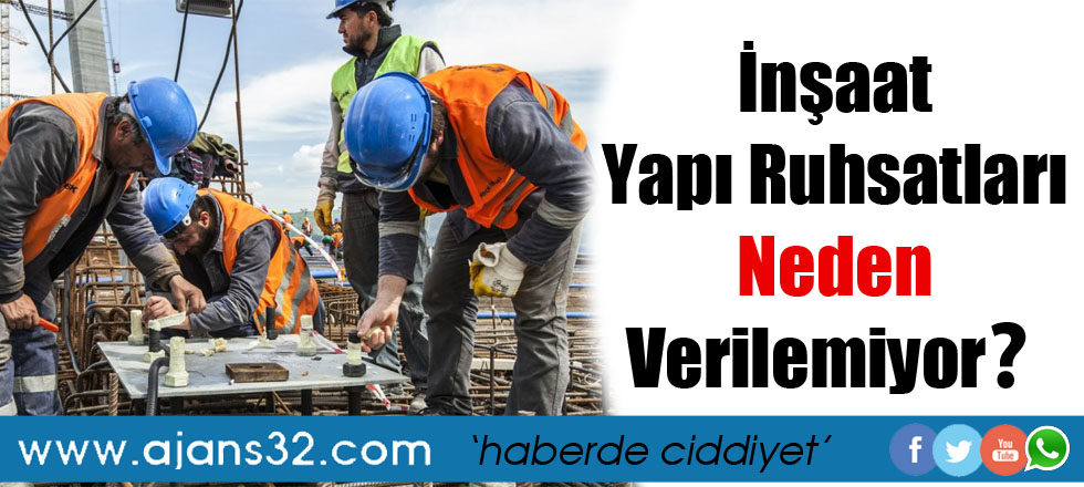 İnşaat Yapı Ruhsatları Neden Verilemiyor?
