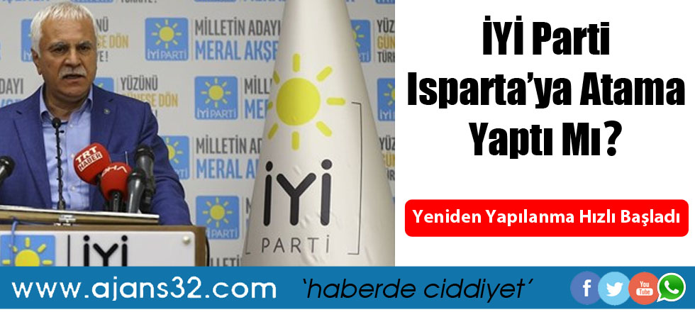 İYİ Parti Isparta'ya Atama Yaptı Mı?