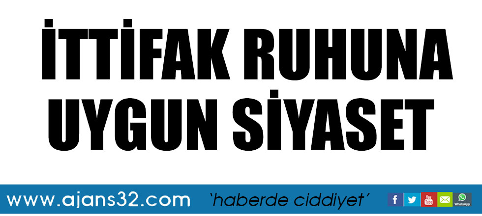 İTTİFAK RUHUNA UYGUN SİYASET