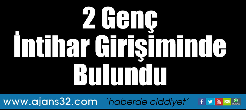 2 Genç İntihar Girişiminde Bulundu