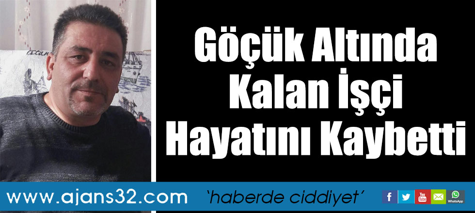 Göçük Altında Kalan İşçi Hayatını Kaybetti