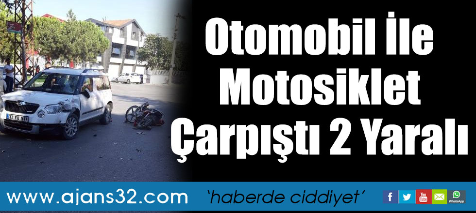 Otomobil İle Motosiklet Çarpıştı 2 Yaralı