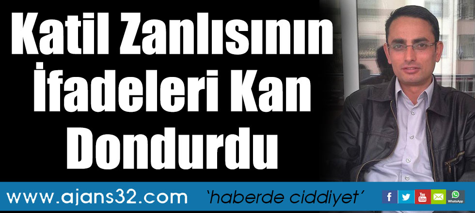 Katil Zanlısının İfadeleri Kan Dondurdu