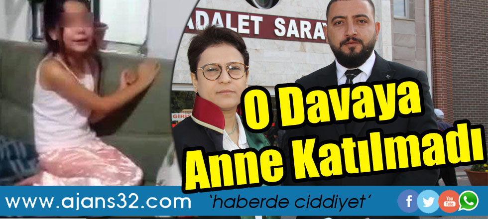 O Davaya Anne Katılmadı