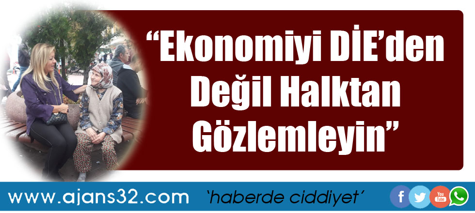 “Ekonomiyi DİE’den Değil Halktan Gözlemleyin”