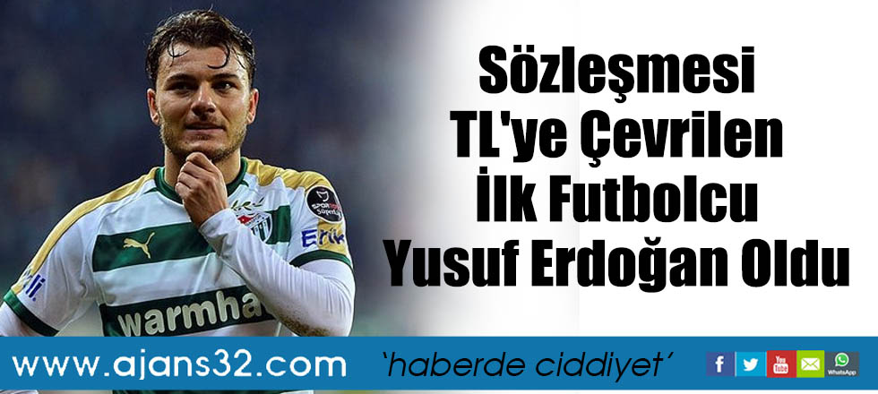 Süper Ligde Sözleşmesi TL'ye Çevrilen İlk Futbolcu Yusuf Erdoğan Oldu