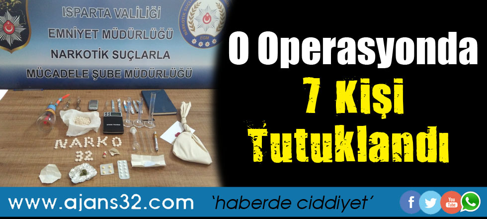 O Operasyonda 7 Kişi Tutuklandı