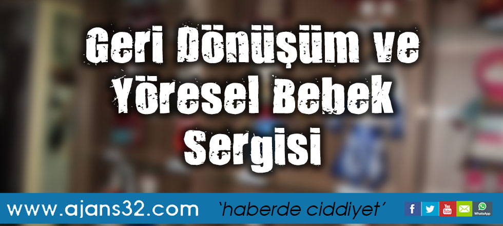 Geri Dönüşüm ve Yöresel Bebek Sergisi