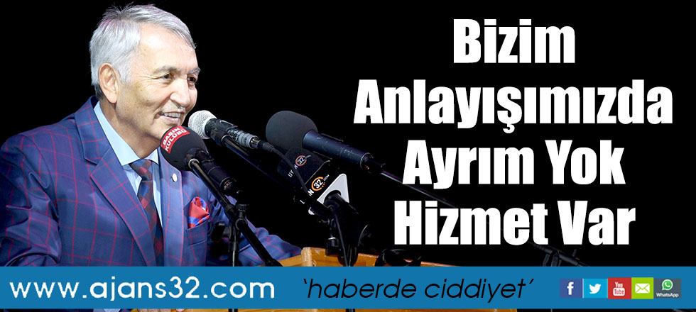 Bizim Anlayışımızda Ayrım Yok Hizmet Var