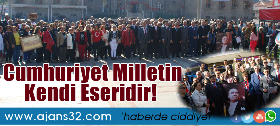 Cumhuriyet Milletin Kendi Eseridir!