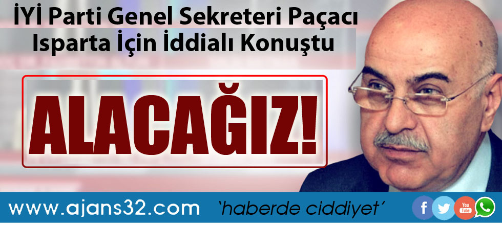 İYİ Parti Genel Sekreteri Isparta İçin İddialı Konuştu