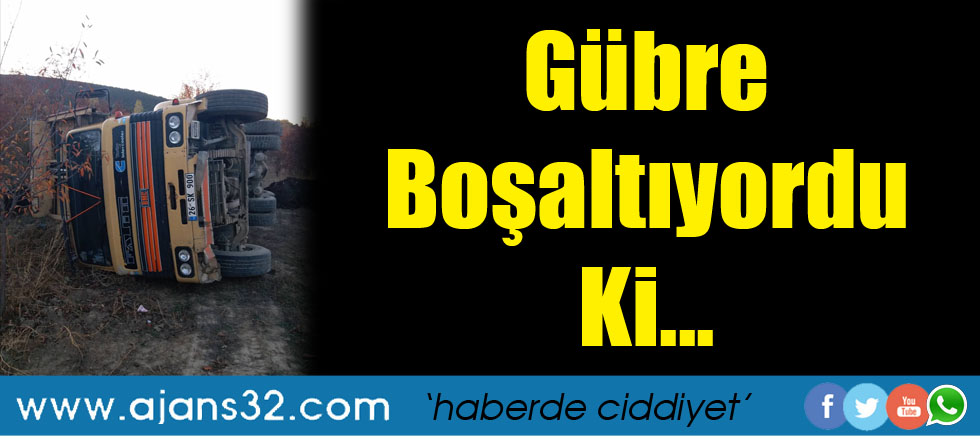 Gübre Boşaltıyordu Ki...