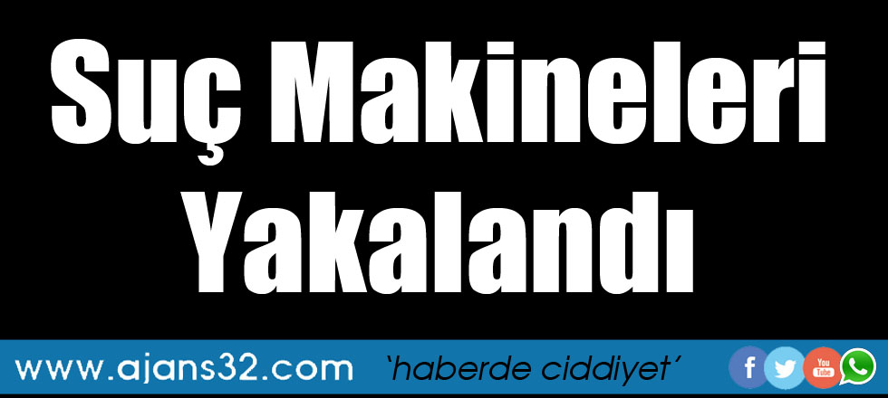 Suç Makineleri Yakalandı