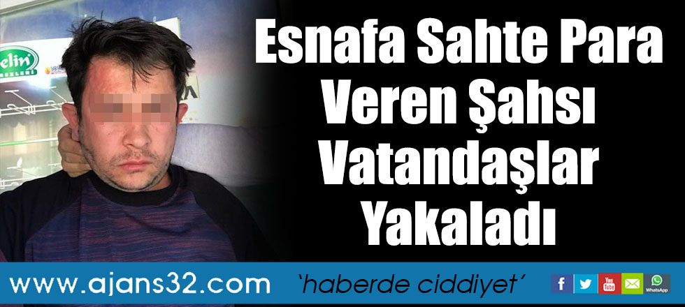 Esnafa Sahte Para Veren Şahsı Vatandaşlar Yakaladı