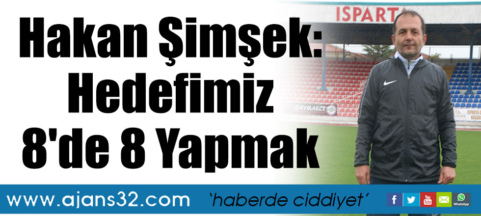 Hakan Şimşek: Hedefimiz 8'de 8