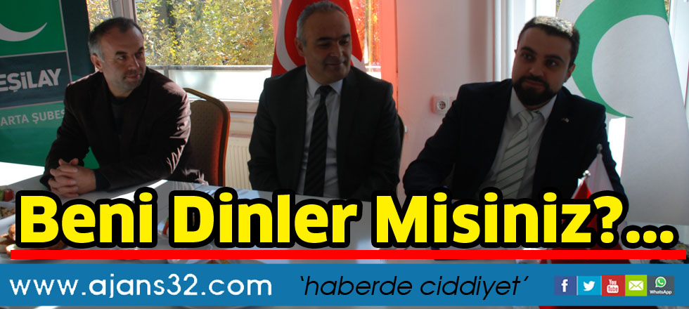 Beni dinler misiniz?...