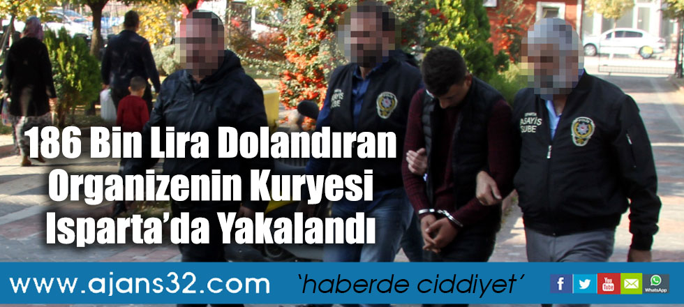 186 Bin Lira Dolandıran Organizenin Kuryesi Isparta’da Yakalandı