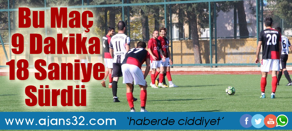 Bu Maç 9 Dakika 18 Saniye Sürdü