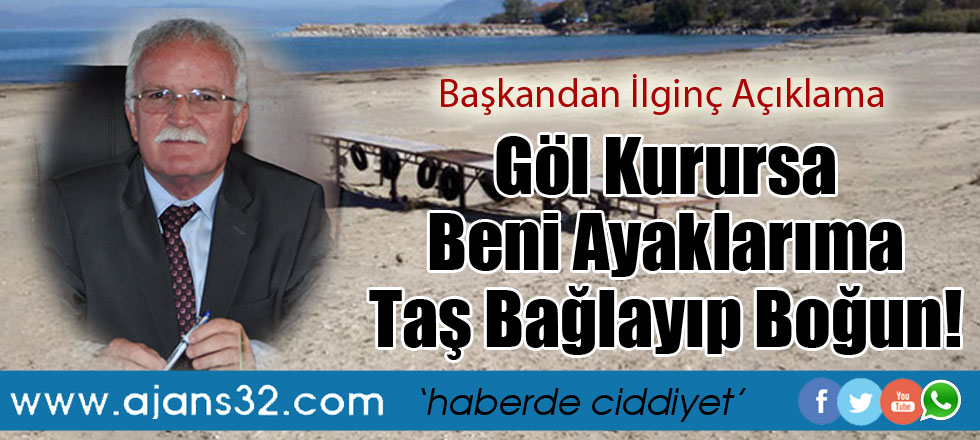 Eğer Göl Kurursa Ayaklarıma Taş Bağlayıp Beni Boğun!