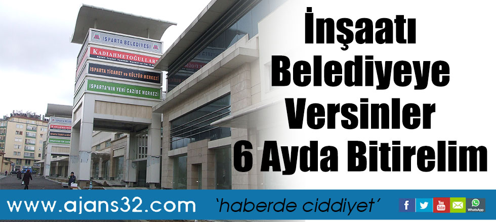 İnşaatı Belediyeye Versinler 6 Ayda Bitirelim