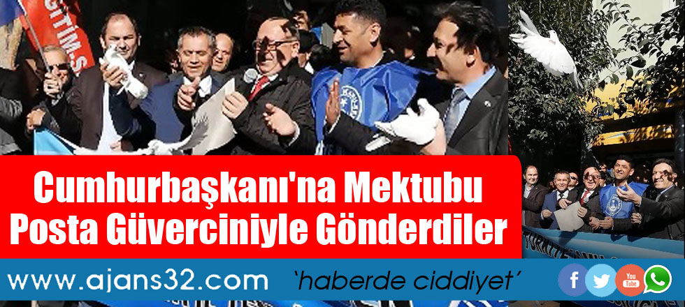 Cumhurbaşkanı'na Mektubu Posta Güverciniyle Gönderdiler