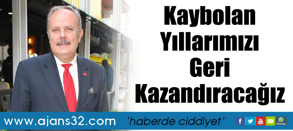 Kaybolan Yıllarımızı Geri Kazandıracağız