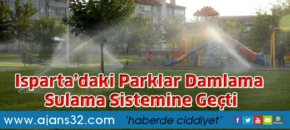 Isparta’daki parklar damlama sulama sistemine geçti