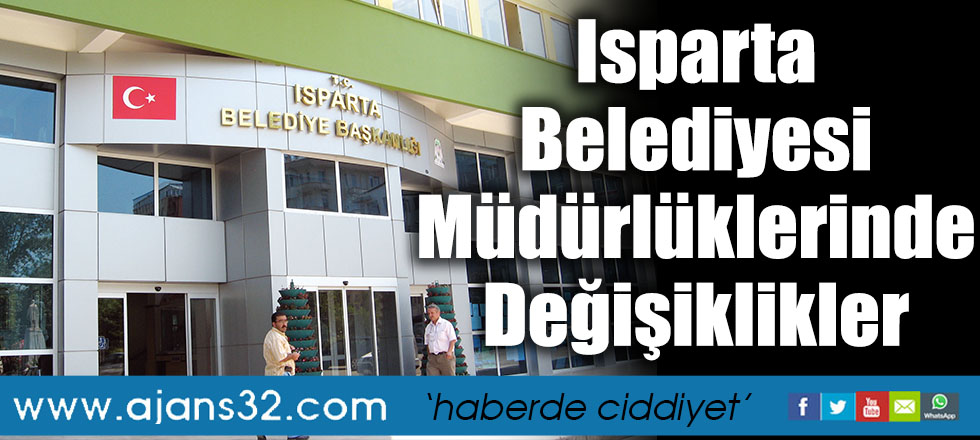 Isparta Belediyesi Müdürlüklerinde Değişiklikler