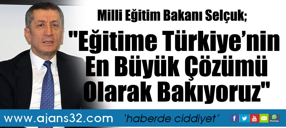 Bakan Selçuk:"Eğitime Türkiye’nin En Büyük Çözümü Olarak Bakıyoruz"