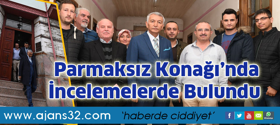 Parmaksız Konağı’nda  İncelemelerde Bulundu