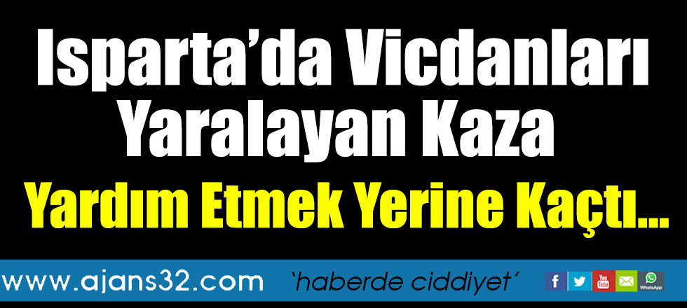 Isparta’da Vicdanları Yaralayan Kaza