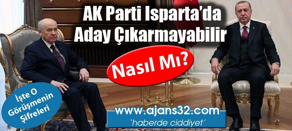 AK Parti Isparta'dan Aday Çıkarmayabilir!