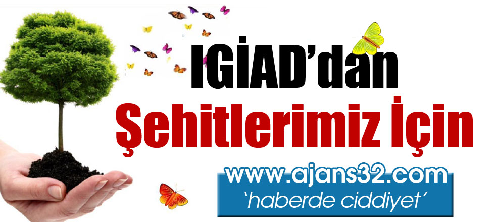 IGİAD'dan Şehitlerimiz İçin...