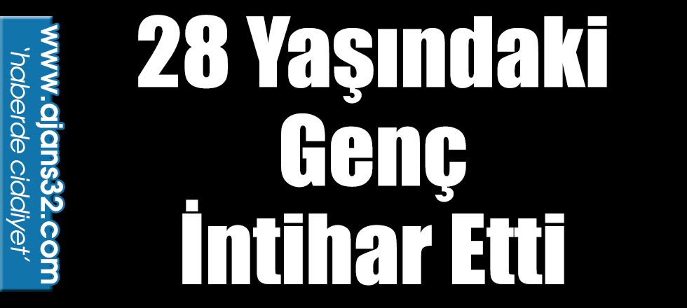 28 Yaşındaki Genç İntihar Etti