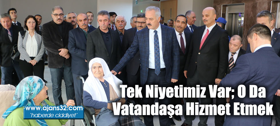 Tek Niyetimiz Var; O Da Vatandaşa Hizmet Etmek