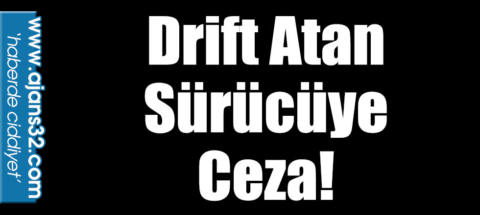 Drift Atan Sürücüye Ceza!