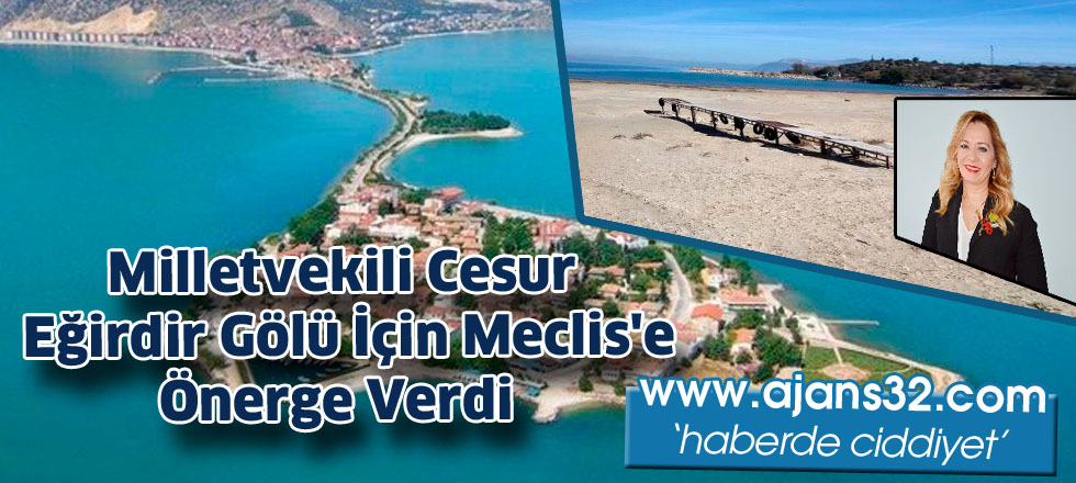 Milletvekili Cesur Eğirdir Gölü  İçin Meclis'e Önerge Verdi