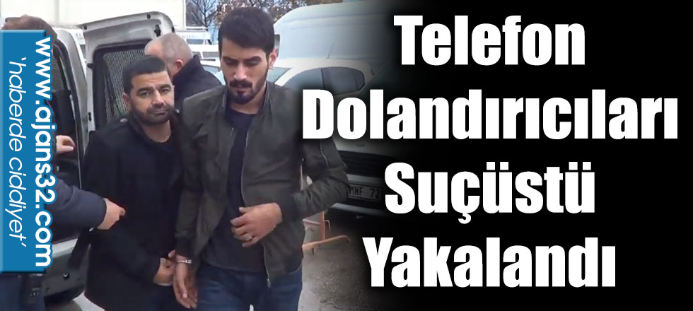 Telefon Dolandırıcıları Suçüstü Yakalandı