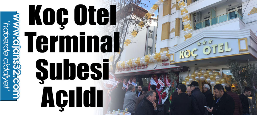 Koç Otel Terminal Şubesi Açıldı