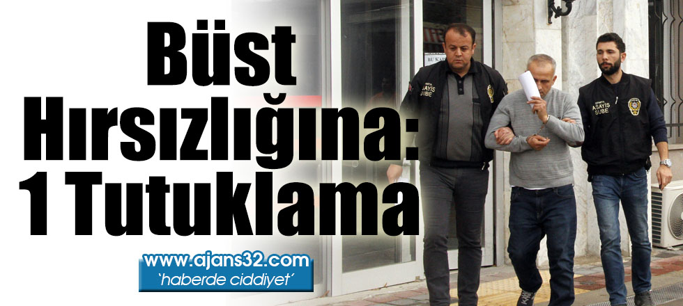 Büst Hırsızlığına: 1 Tutuklama