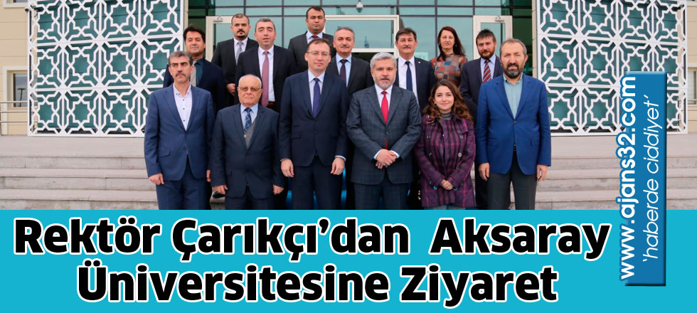 Rektör Çarıkçı’dan  Aksaray Üniversitesine Ziyaret